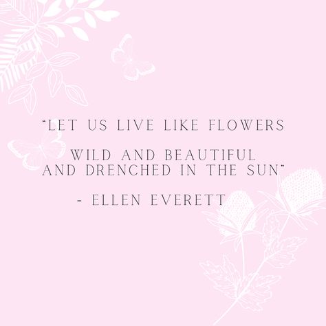 Let Us Live Like Flowers, Quotes About Wildflowers, Being Wild Quotes, You Belong Among The Wildflowers, Like A Wildflower Quote, In A Field Of Roses She Is A Wildflower Quote, She’s A Wildflower Quotes, Wild Quotes, Wildflower Garden