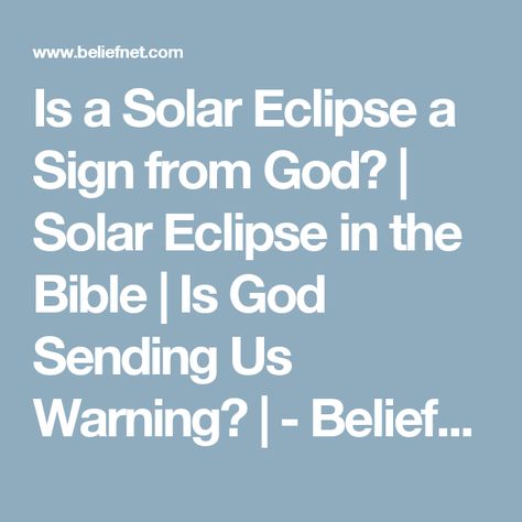 Is a Solar Eclipse a Sign from God? | Solar Eclipse in the Bible | Is God Sending Us Warning? |  - Beliefnet Sign From God, Bible Meaning, Church Sermon, End Times, Total Solar Eclipse, Solar Eclipse, A Sign, God Is, The Bible