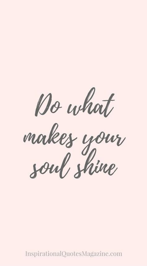 Do what makes your soul shine. Shine bright quotes. Inspirational quotes. Happy Quotes Inspirational, Funny Memes Images, Soul Shine, Funny Inspirational Quotes, Memes Humor, Cute Love Quotes, Inspiring Quotes About Life, Cute Quotes, Your Soul