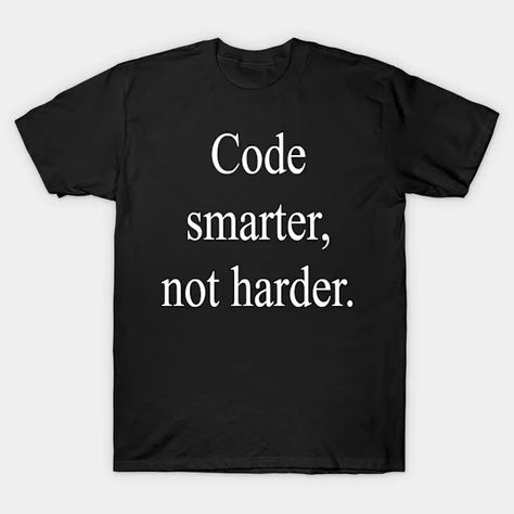 "Code smarter, not harder.". Shop shirt online - Witty Coder - T-Shirt | TeePublic Coding Shirts, Shirt Quotes, Smarter Not Harder, T Shirts With Sayings, Shirts With Sayings, Shirt Online, Programming, Funny Tshirts, Shirt Shop