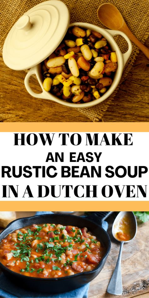 How To Make An Easy Rustic Bean Soup In Your Dutch Oven Dutch Oven Bean Soup, Soup Dutch Oven, 16 Bean Soup, Dutch Oven Soup, Oven Beef Stew, Navy Bean Soup, 15 Bean Soup, Leftover Rotisserie Chicken, Ham And Beans