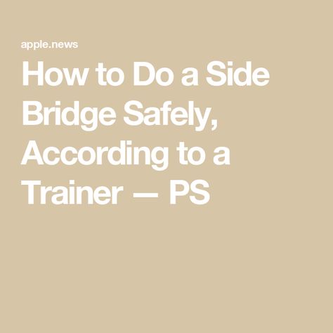 How to Do a Side Bridge Safely, According to a Trainer — PS Side Bridge, Financial Advice, Bridge, Siding, Health