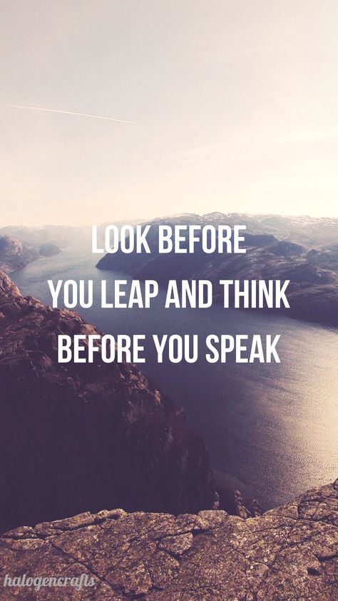 Look before you leap and think before you speak Created by halogencrafts #halogencrafts #wallpaper Don't edit Look Before You Leap Quotes, Look Before You Leap, Think Before You Speak Wallpaper, Speak Wallpaper, Leap Quotes, Think Before You Speak, Keep Walking, Keep Dreaming, Lock Screens