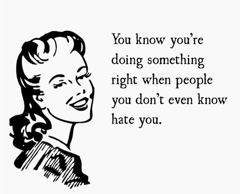 You know you're doing something right when people you don't even know hate you. Dysfunctional Family Quotes, Feminist Killjoy, Quotes About Haters, Feminist Quote, Super Funny Quotes, Funny Quotes Sarcasm, Favorite Sayings, Dysfunctional Family, Funny Quotes For Teens