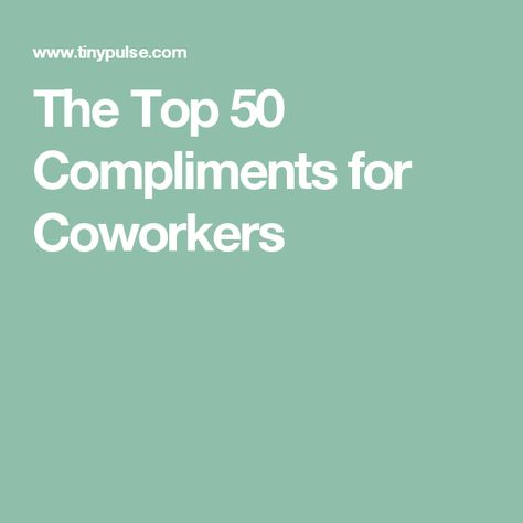 The Top 50 Compliments for Coworkers Compliments For Coworkers, Ways To Recognize Employees, Coworker Appreciation Quotes, Thank You Quotes For Coworkers, Thank You To Coworkers, Nursing Management, Coworker Quotes, Lab Humor, Sunshine Committee