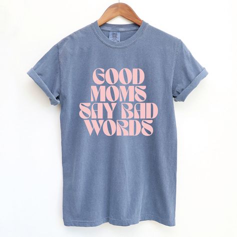 Good Moms Say Bad Words Comfort Colors T-shirt - printwithsky Hot Accessories, Good Moms Say Bad Words, Shirt Outfit Ideas, Dog Mom Life, Blue Shirt With Jeans, Bad Words, Shirt Quotes, Funny Mom Shirt, Mother Shirts