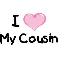 I Love My Cousin especially Kaylin I Love My Cousin, My Cousin, I Love