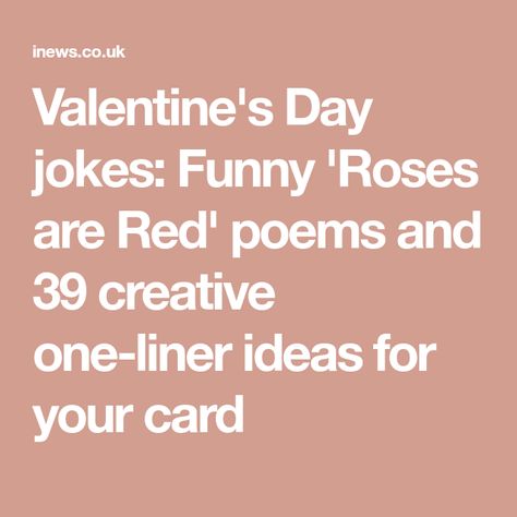 Valentine's Day jokes: Funny 'Roses are Red' poems and 39 creative one-liner ideas for your card Funny Roses Are Red Poems, Valentines Jokes, Funny Love Poems, Roses Are Red Funny, Roses Are Red Poems, Liner Ideas, Valentines Day Jokes, Valentine Jokes, Funny Poems