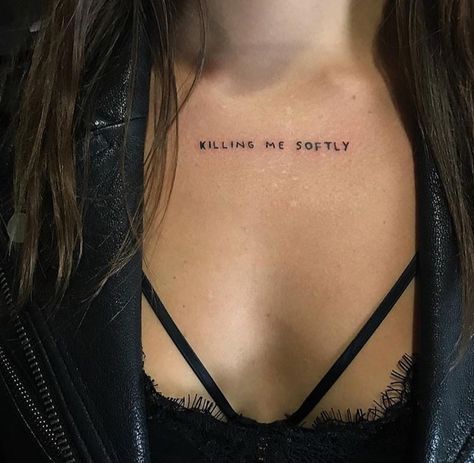 killing me softly Kill With Kindness Tattoo, I’ve Nine Kills Tattoo, Love Kills Slowly Tattoo, Explanation Kills Art Tattoo, Chest Writing Tattoo, Chest Tattoo Words, Throat Tattoo, Grunge Tattoo, Killing Me Softly