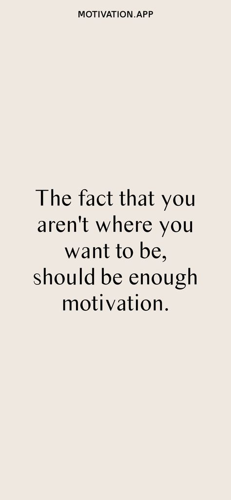 If You Are Not Where You Want To Be, Not Being Where You Want To Be Life, The Fact That You Arent Where, Creating The Life You Want Quotes, Be The Best Version Of Yourself Wallpaper, Be Obsessed Or Be Average, Weight Quotes, Average Quotes, Losing Weight Quotes