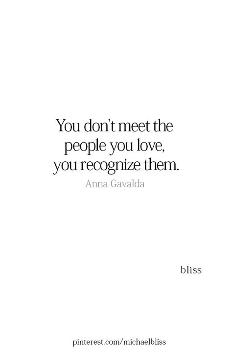 You don’t meet the people you love. You recognize them. Soul Connection Quotes, Lifetime Quotes, Connection Quotes, Michael Bliss, Spiritual Love, Soul Connection, True Love Quotes, Soul Quotes, Romantic Quotes