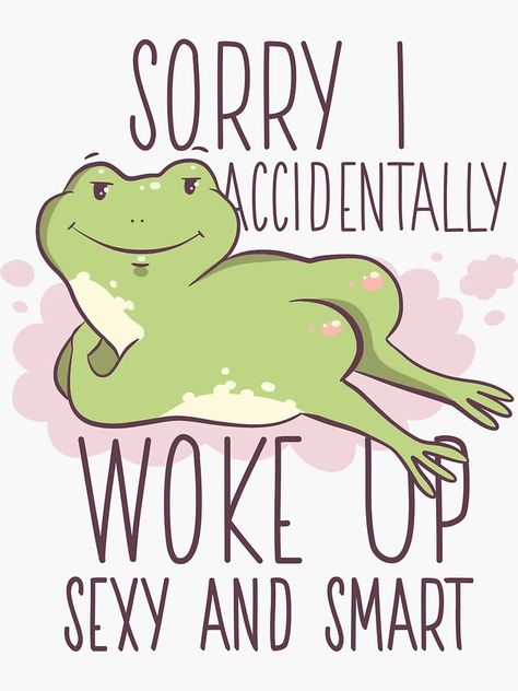 "SORRY I ACCIDENTALLY WOKE UP SEXY AND SMART FUNNY FROG QUOTE T-Shirt" Sticker for Sale by raynerr | Redbubble Frog Quotes Funny, Funny Frog Pictures, Frog Quotes, Frog Pictures, Pretty Halloween Costumes, Pretty Halloween, Shirt Sticker, Funny Frogs, Smart Art