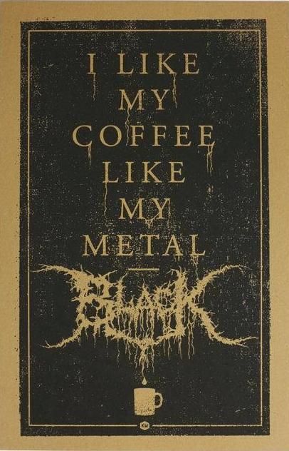 :) Metal Quote, Dark Things, Black Metal Art, Metal Shirts, Musica Rock, Coffee Print, Mötley Crüe, My Coffee, March 21