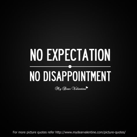 No Expectations No Disappointments, Expectation Quotes, Disappointment Quotes, No Expectations, Love Quotes For Him Romantic, For Him, Romantic Love, Quotes For Him, Reality Quotes