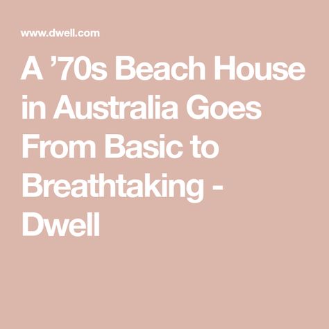 A ’70s Beach House in Australia Goes From Basic to Breathtaking - Dwell Beach House Layout Floor Plans, Beach Home Aesthetic, 70s Beach House, Beach House Layout, 70s Beach, House In Australia, Yoga Area, 1970s House, Skillion Roof