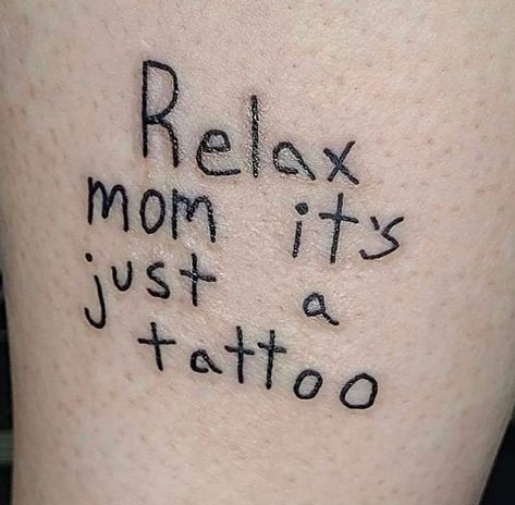 it's just a tattoo Ignorant Art, Ignorant Style Tattoo, Simple Forearm Tattoos, Mom Texts, Text Tattoo, Vine Tattoos, Leg Tattoo, Funny Tattoos, Tattoo Art Drawings