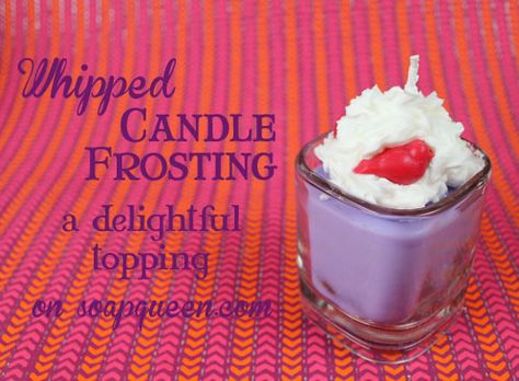 Whipped Candle Frosting - Soap Queen Whipped Candles, Diy Candels, Candle Frosting, Diy Wrinkle Cream Recipes, Whipped Candle, Candles Trends, Candle Making Recipes, Soap Queen, Candle Projects