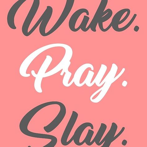 Wake. Pray. Slay. Eat Pray Slay, Another Day Another Slay Wallpaper, Pray Work Slay, Wake Pray Slay, Dont Wake Me Up Meme, Cal Logo, ? Logo