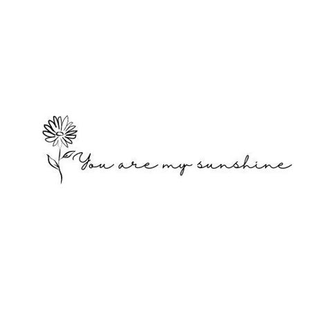 Tattoo With Sunflower, Butterfly Quote Tattoo, My Sunshine Tattoo, Tattoo Cursive, Tatoo Dog, First Tattoo Ideas, Family Quotes Tattoos, Floral Back Tattoos, Sunshine Tattoo