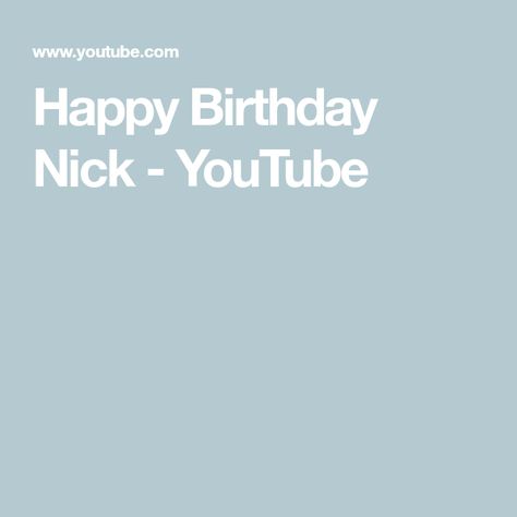 Happy Birthday Nick - YouTube Happy Birthday Nick, Happy Birthday Dear, Happy Birthday, The Creator, Birthday