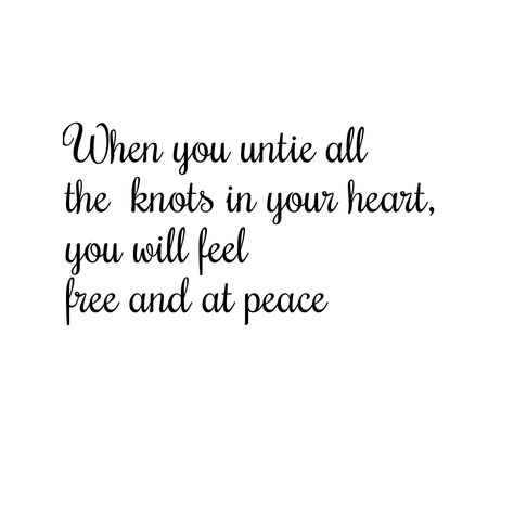 when you untie all the knots in your heart, you will feel free and at peace happy quote Dont Underestimate Me, Short Meaningful Quotes, Happy Quote, Together Quotes, Fav Quotes, Peace Quotes, At Peace, Insightful Quotes, Beyond Words