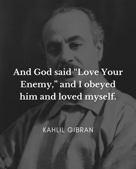 Daily Philosopher | “And God said “Love Your Enemy,” and I obeyed him and loved myself.” | Kahlil Gibran | Instagram Love Your Enemy, Kahlil Gibran Quotes, Say Love You, Love Your Enemies, Spirit Quotes, Kahlil Gibran, Rumi Quotes, July 7, Rumi