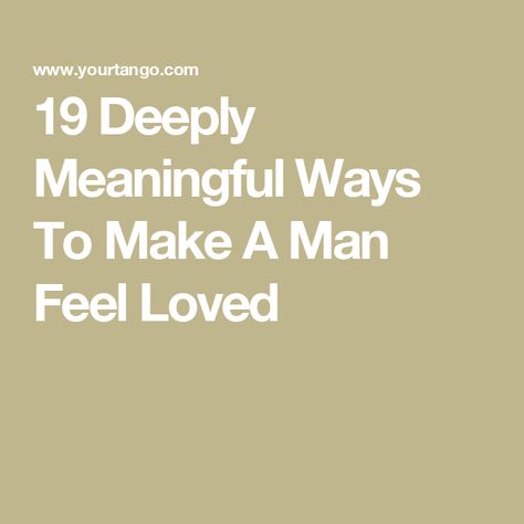 19 Deeply Meaningful Ways To Make A Man Feel Loved I Love You Alternatives, What Makes You Feel Loved, How To Make Someone Feel Special, How To Make A Man Feel Loved, How To Say I Love You In Different Ways, How To Make Him Feel Special, Make Him Feel Loved, Morning Cuddles, What Makes A Man