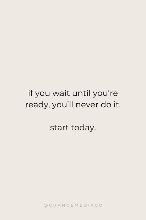 "If you wait until you're ready, you'll never do it. Start today." #1 Marketing Membership for Entrepreneurs | Small business marketing help and real estate marketing at ChangeMediaCo.com Success Quotes, Motivational Quotes, Positive Quotes, Inspirational Quotes, entrepreneur quotes, girl boss quotes, CEO quotes