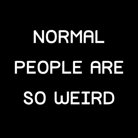 Weeeird haha are they? Tag a normal and a weird person. Let's see who we got here! Weird Person, Lets Get Weird, Do Something, Something To Do, Let It Be, Funny, Quick Saves