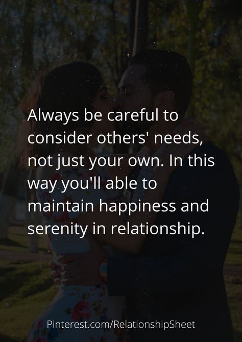 Always be careful to consider others' needs, not just your own. In this way, you'll able to maintain happiness and serenity in relationships. Consider Others Quote, Being Considerate Quotes Relationships, Holding Others Accountable Quotes, You Dont Need Validation From Others, Partnership Not Ownership Quotes, Stop Making Others A Priority, Always Be, Life Quotes, Quotes