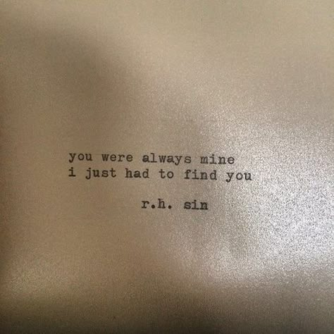 r.h. sin. Soulmate Quotes, E Mc2, Love Is, Poem Quotes, Find You, Romantic Quotes, Quotes For Him, Poetry Quotes, Love Quotes For Him