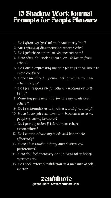 Being a people pleaser often involves putting others' needs and desires before your own, sometimes at the expense of your well-being. These questions can help you gain insights into your people-pleasing tendencies and begin the process of establishing healthier boundaries and self-care practices. Remember, it's essential to approach this self-reflection with self-compassion and a commitment to your own well-being. Shadow Work Prompts, People Pleasers, Shadow Work Journal Prompts, Work Journal Prompts, Mindfulness Journal Prompts, Shadow Work Journal, Healing Journaling, People Pleasing, Work Journal