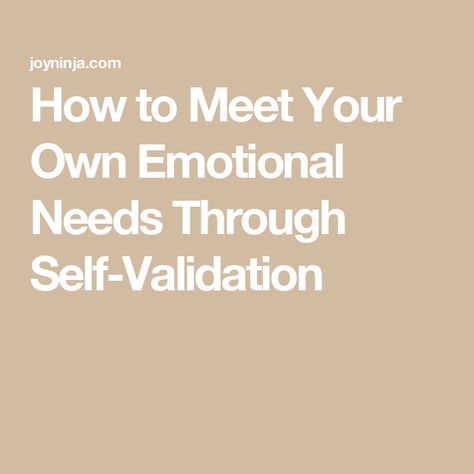 How to Meet Your Own Emotional Needs Through Self-Validation Lack Of Emotional Support, How To Self Validate, How To Self Regulate Emotions, How To Validate Yourself, Invalidated Feelings, Emotional Validation, Self Validation, Highest Timeline, Godly Things