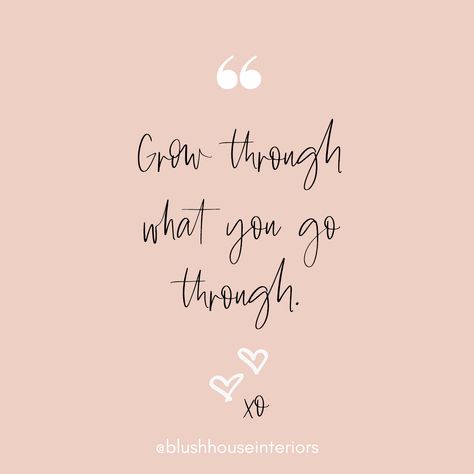 Grow Through What You Go Through, Grow Through What You Go Through Tattoo, Blush Quotes, Blushing Quotes, California Eclectic, Blush House, Inspirational Backgrounds, Stairs Decor, Tiny Quotes