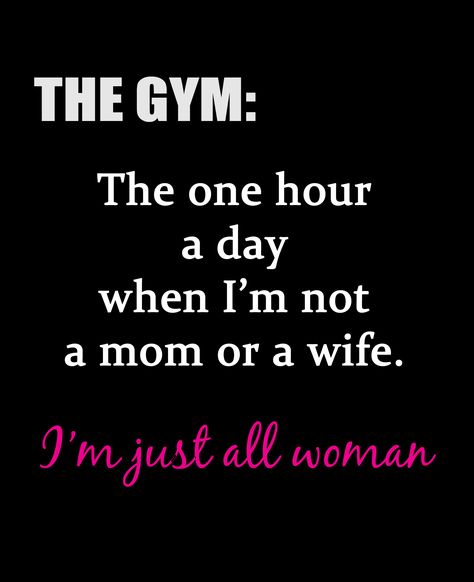 The Gym:  one hour a day when I'm not a mom or a wife. I'm just all woman! Gym motivation Gym quotes Woman Motivation, Motivation Funny, Fitness Quotes Women, Outing Quotes, Fitness Motivation Quotes Inspiration, Gym Quote, Funny Life, Workout Memes, Women Motivation