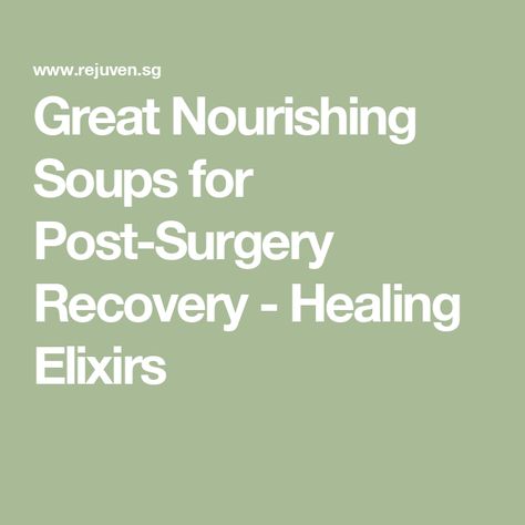 Great Nourishing Soups for Post-Surgery Recovery - Healing Elixirs Post Surgery Soup Recipes, Soups After Surgery, Food For Surgery Recovery, Broth Soups After Surgery, Post Surgery Healing Foods, Post Surgery Food Recovery, Healing Soups After Surgery, Healing Foods After Surgery, Recovery Soup