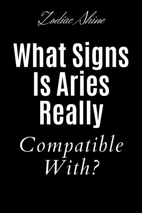 What Signs Is Aries Really Compatible With? Aries Male Facts, Aries Zodiac Facts Male, Aries And Sagittarius Compatibility, Aries Personality Traits, Most Compatible Zodiac Signs, Living The Best Life, Aries Compatibility, Sagittarius Compatibility, Astrology Signs Aries