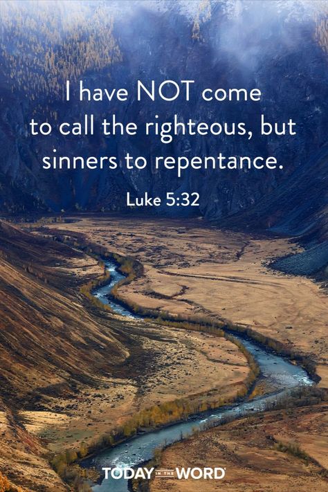 I have not come to call the righteous, but sinners to repentance. - LUKE 5:32. Today in the Word - a daily devotional Bible study🙏 #Christian #bibleverses #christianquotes #christianwallpaper Verses About Repentance, Jesus Calling Devotional, Devotional Bible, Abide In Christ, Faith Quotes Inspirational, Bible Quotes Wallpaper, Powerful Bible Verses, Bible Love, Bible Devotions