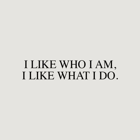 I Like Who I Am Becoming, What Quote Am I, I Like Who I Am, I Love What I Do, I Am Awesome Quotes, I Know Who I Am, I Like Who Im Becoming, I Always Get What I Want, Who I Am