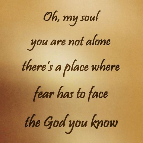 "Oh, my soul you are not alone there's a place where fear has to face the God you know." - Casting Crowns, "Oh, My Soul" The Strength Of My Soul Was Born On The Backs, Who Am I Lyrics Casting Crowns, Music Speaks To My Soul, Oh My Soul Casting Crowns Lyrics, Jail Ministry, Isaiah 62:3 Crowns, Oh My Soul, Casting Crowns, Music Quote