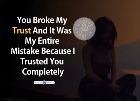 You broke my TRUST and it was my entire mistake because i trusted you completely Broke My Trust Quotes, Broke My Trust, Trusting Again, Trust Quotes, You Broke Me, I Trusted You, Trust Yourself, Trust Me, Quotes