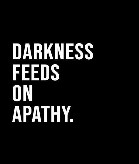 Darkness feeds on apathy. - A short quote or saying in bold black and white style Apathy Quotes, Dark Feeds, Short Quote, Black And White Style, Bold Black, Short Quotes, White Style, Dark Black, Quotes To Live By