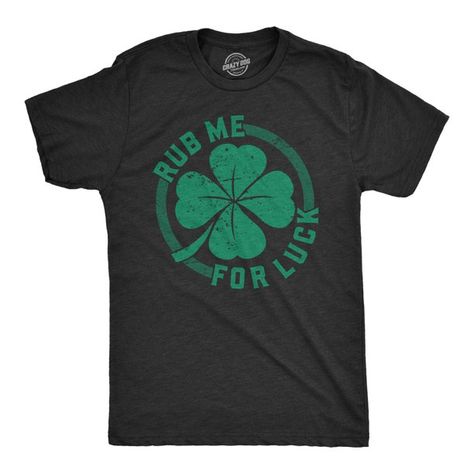 Mens Rub Me For Luck T Shirt Funny Saint Patricks Day Cool Shamrock St Patty Tee (Heather Black) - XXL Graphic Tees - Walmart.com Nerdy Shirts, Shamrock Shirt, Funny Shirts For Men, Lucky Green, Saint Patricks, St Patrick Day Shirts, St Paddy, Drinking Shirts, Crazy Dog