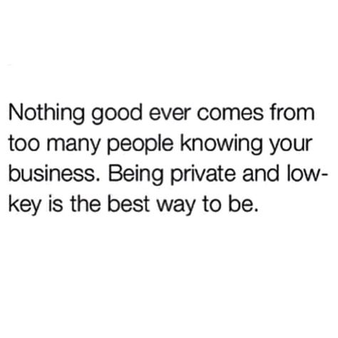 Being private & low-key is the only way to be. Nothing good will ever come from too many fuckin noise ass people knowing your business. It’s Not A Secret It’s Just Not Your Business, Low Point In Life Quotes, Private Person Quotes, Being A Private Person, Being Private, Private Life Quotes, Be Private, Person Quotes, Private Person