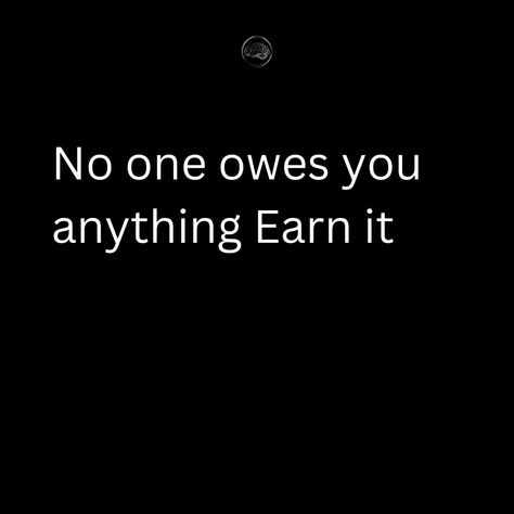 No one owes you anything. Earn it. #BuildResilience #PositiveMindset #GrowthMindset #MindsetMatters #FortifiedMensMindset #EmpoweredMen #mentalstrength #MensMentalHealth No One Owes You Anything, Mental Strength, Fact Quotes, Positive Mindset, Growth Mindset, Quotes