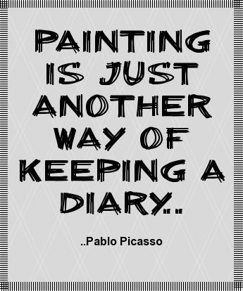 Painting is just another way of keeping a diary. Pablo Picasso Artist Quotes Painting, Quotes About Being An Artist, Picasso Quotes Inspiration, Quotes By Picasso, Inspiration Exists Picasso, Pablo Picasso Artwork, Picasso Quote, Keeping A Diary, Art Quotes Inspirational