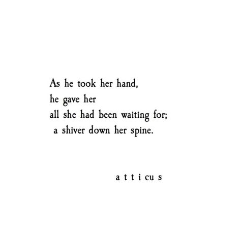 A shiver down her spine Atticus Quotes, What I Like About You, The Perfect Guy, Atticus, Poem Quotes, What’s Going On, Poetry Quotes, Pretty Words, Beautiful Quotes