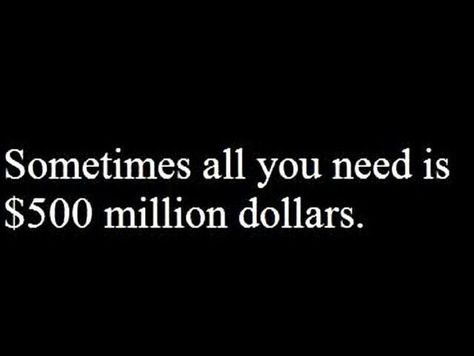 Sometimes all you need is $500 million dollars 500 Million Dollars, About Love Quotes, Mo Money, Million Dollars, About Love, All You Need Is, Relationship Quotes, We Heart It, Love Quotes