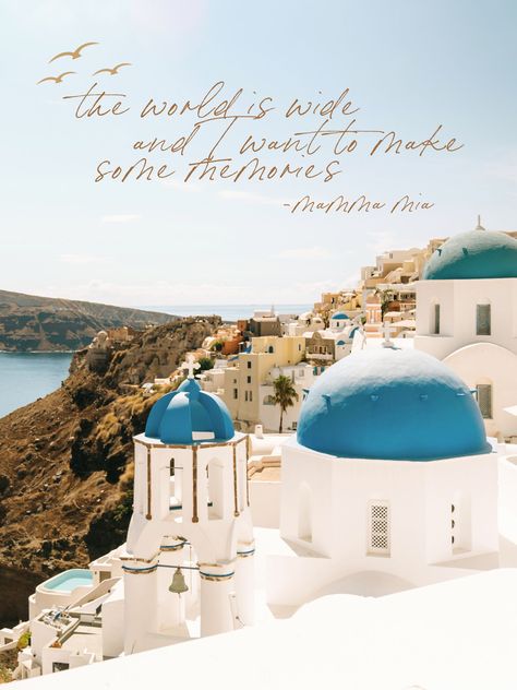 Santorini, Greece, Mamma Mia Quote, The World is Wide and I Want to Make Some Memories Mamma Mia My Love My Life, Momma Mia Quotes, Mamma Mia Sayings, Mamma Mia Poster Aesthetic, Momma Mia Aesthetic, Mamma Mia Wallpaper Aesthetic, Mama Mia Quotes, Mamma Mia Room Inspiration, Mamma Mia Aesthetic Wallpaper