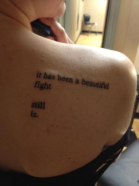 It has been a beautiful fight- Still is. Beautiful Quote Tattoos, Quote Cover Up Tattoo, Back Tattoo Women Quote, Charles Bukowski Tattoos, Life Is Beautiful Tattoos, Tattoo Ideas Text, First Love Tattoos, Poem Tattoo Ideas, I Love You Tattoo